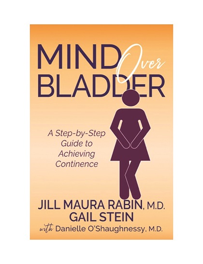 Mind Over Bladder by Jill Maura Rabin, M.D, Gail Stein, with Danielle O’Shaughnessy, M.D.