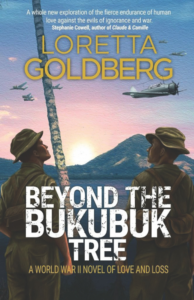 Beyond the Bukubuk Tree A World War II Novel of Love and Loss, Author: Loretta Goldberg 