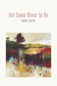 Got Some River In Us by Nancy Dafoe